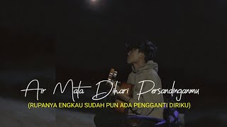 AIR MATA DIHARI PERSANDINGANMU - LESTARI (rupanya engkau sudah pun ada pengganti) cover agusriansyah