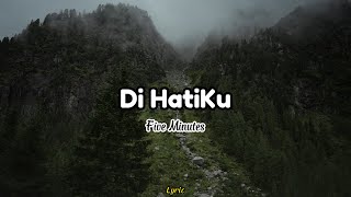 Five Minutes - Di HatiKu (Video Lyric)