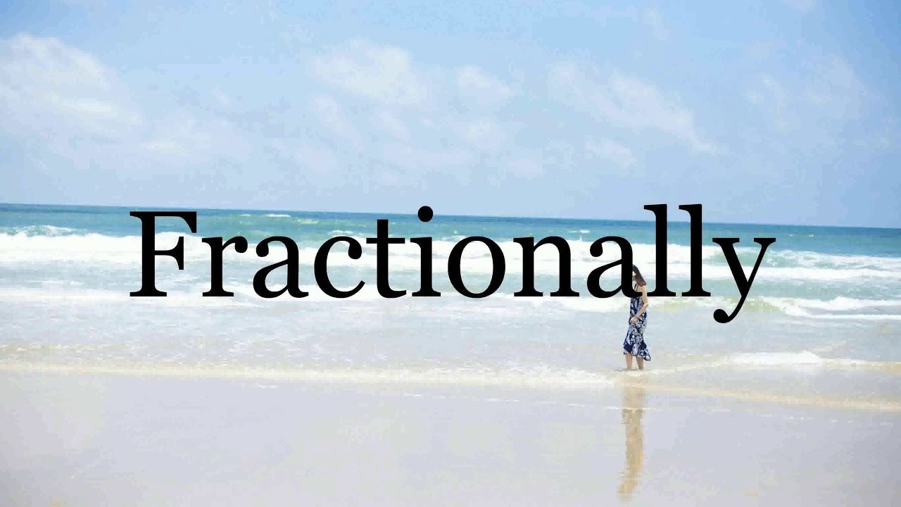 How To Pronounce Fractionally Pronunciation Of Fractionally YouTube