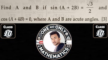 Find A and B if sin(A+2B) = √3/2 and cos(A+4B) = 0, where A and B are acute angles || Class 10