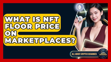 What Is NFT Floor Price On Marketplaces? - All About Crypto Exchanges