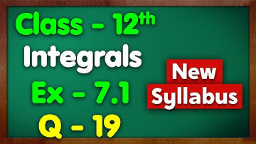 Class 12 Ex 7.1 Q19 Integration NCERT New Syllabus Green Board Class 12 Chapter 7 Integrals Maths