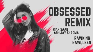 Obsessed Remix | RawKing - RawQueen | Riar Saab | Abhijay Sharma | Vdj Omy