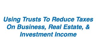 Dynasty Trust MasterClass Series: Using Trusts For Business, Real Estate, & Investment Income