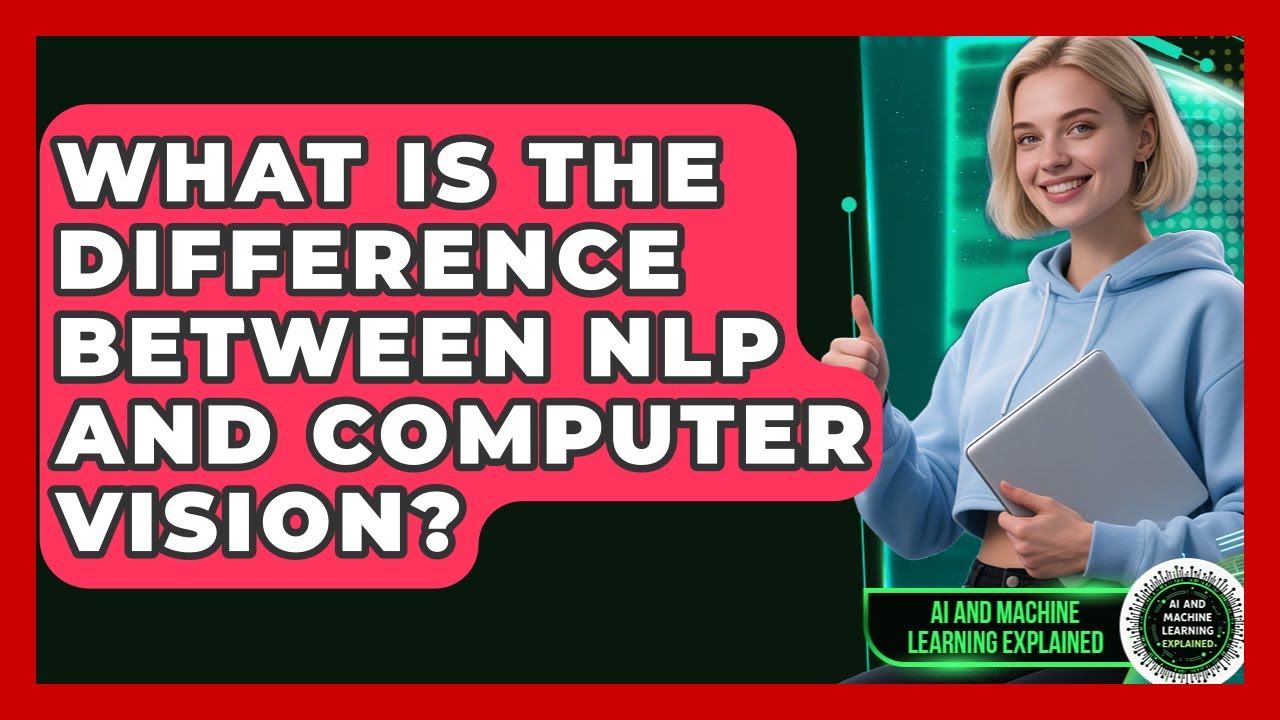 What Is the Difference Between NLP and Computer Vision? | AI and Machine Learning Explained News