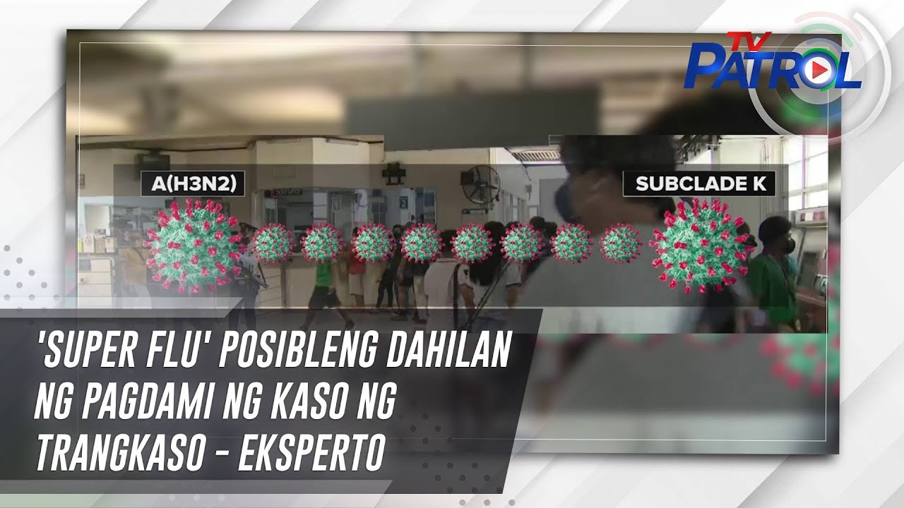 'Super flu' posibleng dahilan ng pagdami ng kaso ng trangkaso - eksperto | TV Patrol