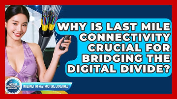 Why Is Last Mile Connectivity Crucial For Bridging The Digital Divide?