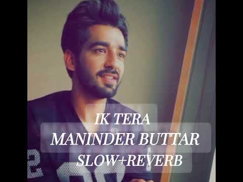 |Ik Tera | Maninder Buttar Pure Romance and Musical Magic Punjabi Lofi Song...