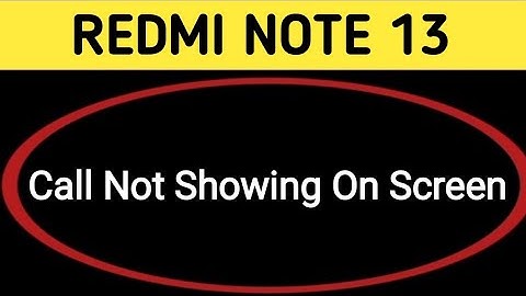 incoming call ringing but not showing redmi note 13, how to fix incoming call not showing on screen