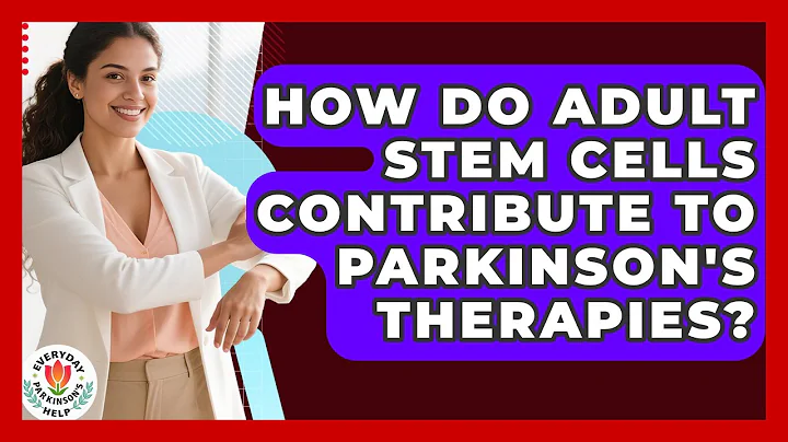 How Do Adult Stem Cells Contribute To Parkinson's Therapies? - Everyday Parkinsons Help