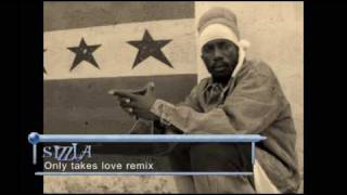 SIZZLA - ONLY TAKES LOVE  REMIX (HQ) 'JUST GREAT'