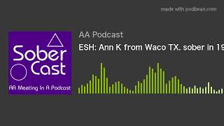 ESH: Ann K from Waco TX. sober in 1974