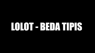 Lolot - Beda Tipis (Lirik)