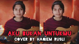 Aku Bukan Untukmu (Rossa) cover by Haqiem Rusli
