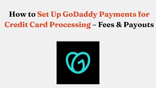 How to Set Up GoDaddy Payments for Credit Card Processing – Fees & Payouts