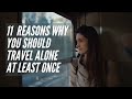 11 Reasons Why You Should Solo Travel At Least Once