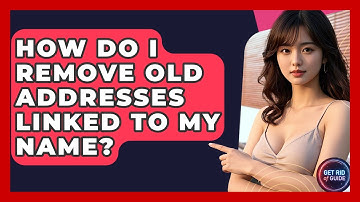 How Do I Remove Old Addresses Linked to My Name? - Get Rid Of Guide