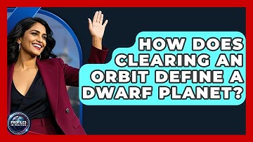 How Does Clearing An Orbit Define A Dwarf Planet? - Profiles in Politics