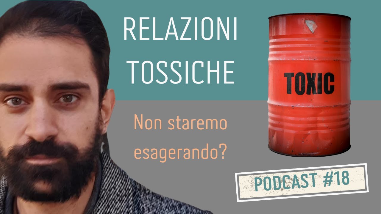 PODCAST Ep. #18 RELAZIONI TOSSICHE | Non staremo esagerando? - YouTube