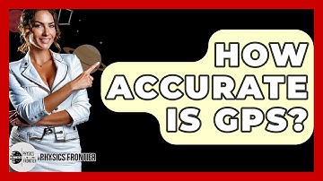 How Accurate Is GPS? - Physics Frontier