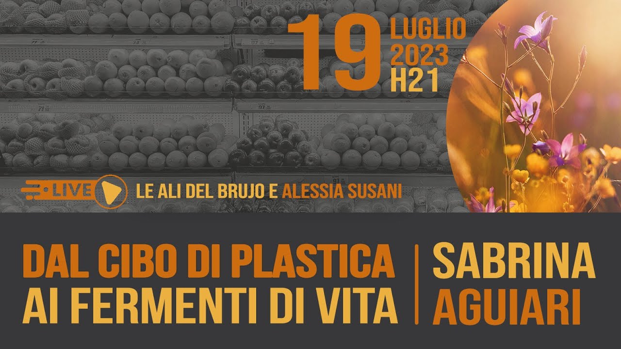 DAL CIBO DI PLASTICA AI FERMENTI DI VITA. Con Alessia Susani e Sabrina Aguiari