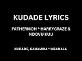 KUDADE LYRICS -  FATHERMOH, HARRY CRAZE & NDOVU KUU | Official lyrics