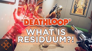 Deathloop Guide: Full Residuum Breakdown