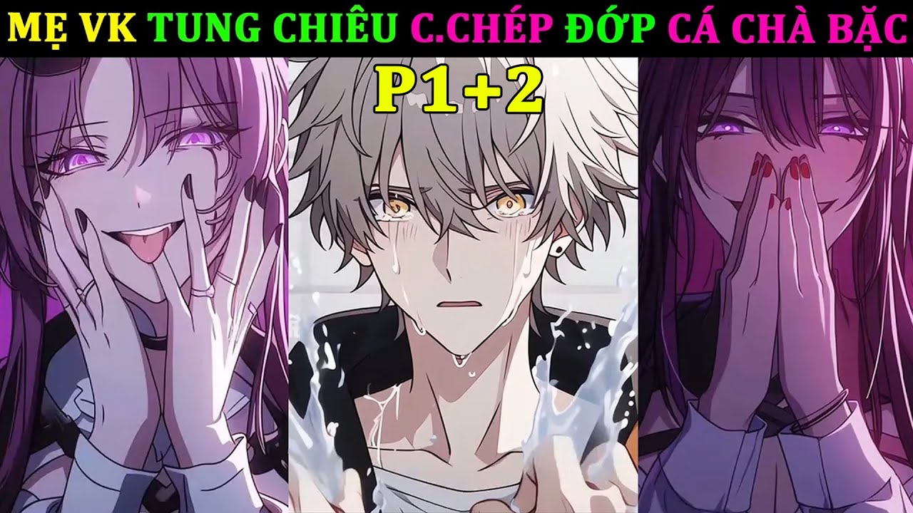 XUYÊN KHÔNG, MẸ VK TUNG CHIÊU C.CHÉP ĐỚP CÁ CHÀ BẶC p1+2