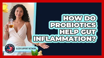 How Do Probiotics Help Gut Inflammation?
