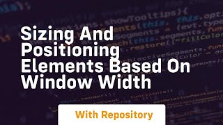 sizing and positioning elements based on window width