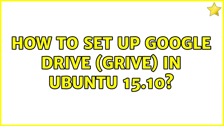 How to set up Google Drive (grive) in Ubuntu 15.10?