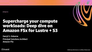 AWS re:Invent 2020: Supercharge your compute workloads: deep dive on Amazon FSx for Lustre + S3