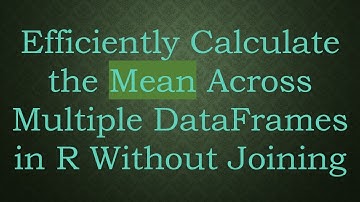 Efficiently Calculate the Mean Across Multiple DataFrames in R Without Joining