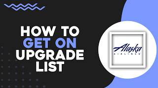 How To Get on Upgrade List on Alaska Airlines (Quick Tutorial)