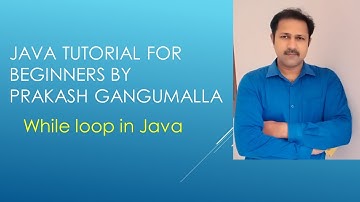 Java Online Session - While loop in Java by Prakash Gangumalla