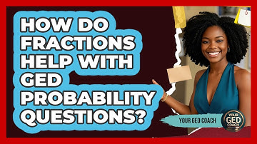 How Do Fractions Help With GED Probability Questions? - Your GED Coach