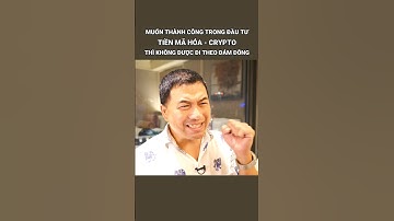 Muốn Thành Công Trong Đầu Tư Tiền Mã Hóa, Crypto Thì Không Được Đi Theo Đám Đông | #shorts