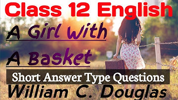 Class 12 English Prose Chapter 1 | A Girl With A Basket Short Answer Type Question