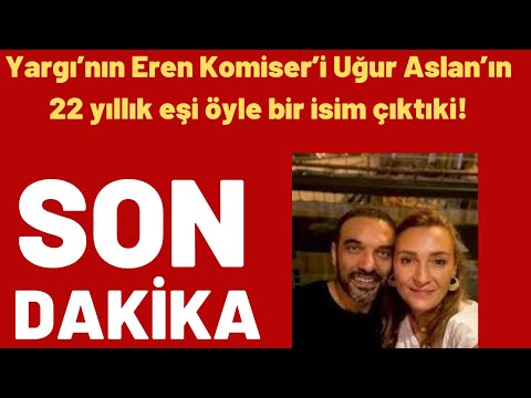 Yargı’nın Eren Komiser’i Uğur Aslan’ın 22 yıllık eşi öyle bir isim çıktıki!