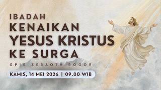IBADAH HARI KENAIKAN YESUS KRISTUS KE SURGA | Kamis, 14 Mei 2026 - 09.00 WIB