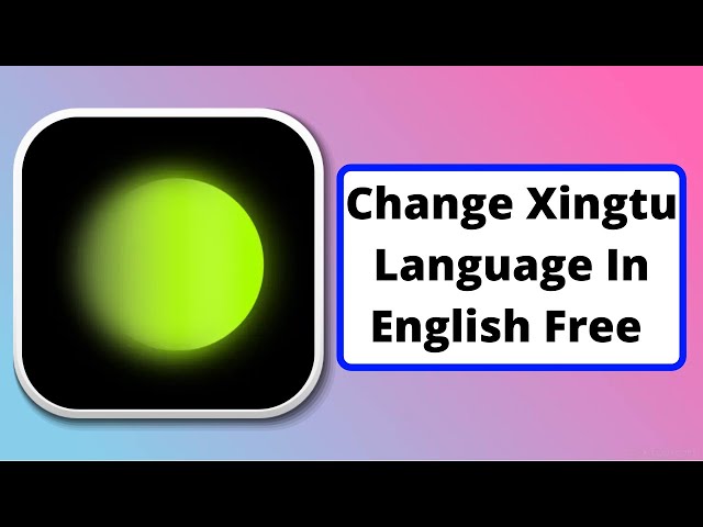 How to Change Xingtu App Language From Chinese To English Xingtu English Version class=