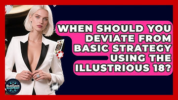 When Should You Deviate From Basic Strategy Using The Illustrious 18? - The Blackjack Blueprint