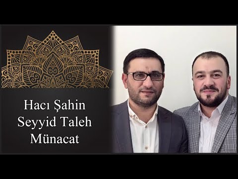 Haci Sahin & Seyyid Taleh - Munacat - yeni ilahi negme 2016