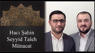 Haci Sahin & Seyyid Taleh - Munacat - yeni ilahi negme 2016 Resimi