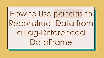 How to Use pandas to Reconstruct Data from a Lag-Differenced DataFrame