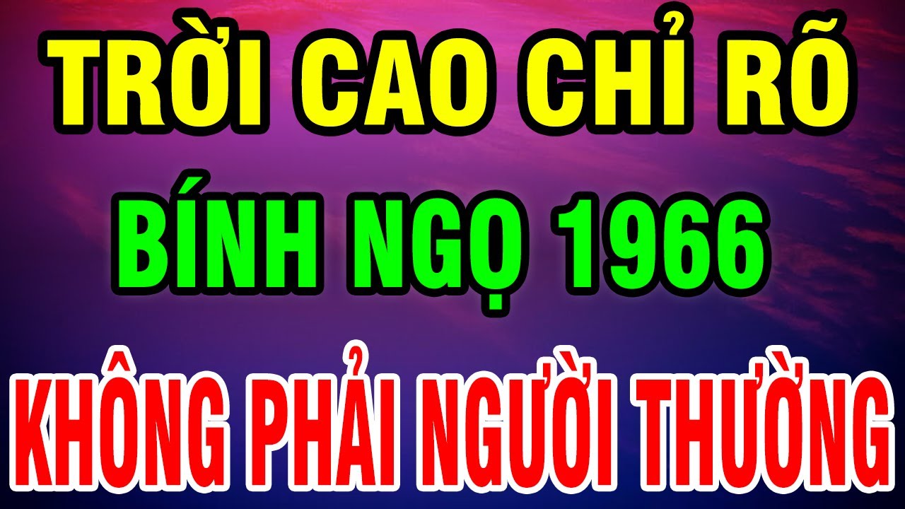 Bính Ngọ 1966– Số Phận Nghiệt Ngã Vì Căn Trả Nghiệp, Nhưng Hậu Vận Lại Giàu Sướng Nhờ 9 Điều Này!