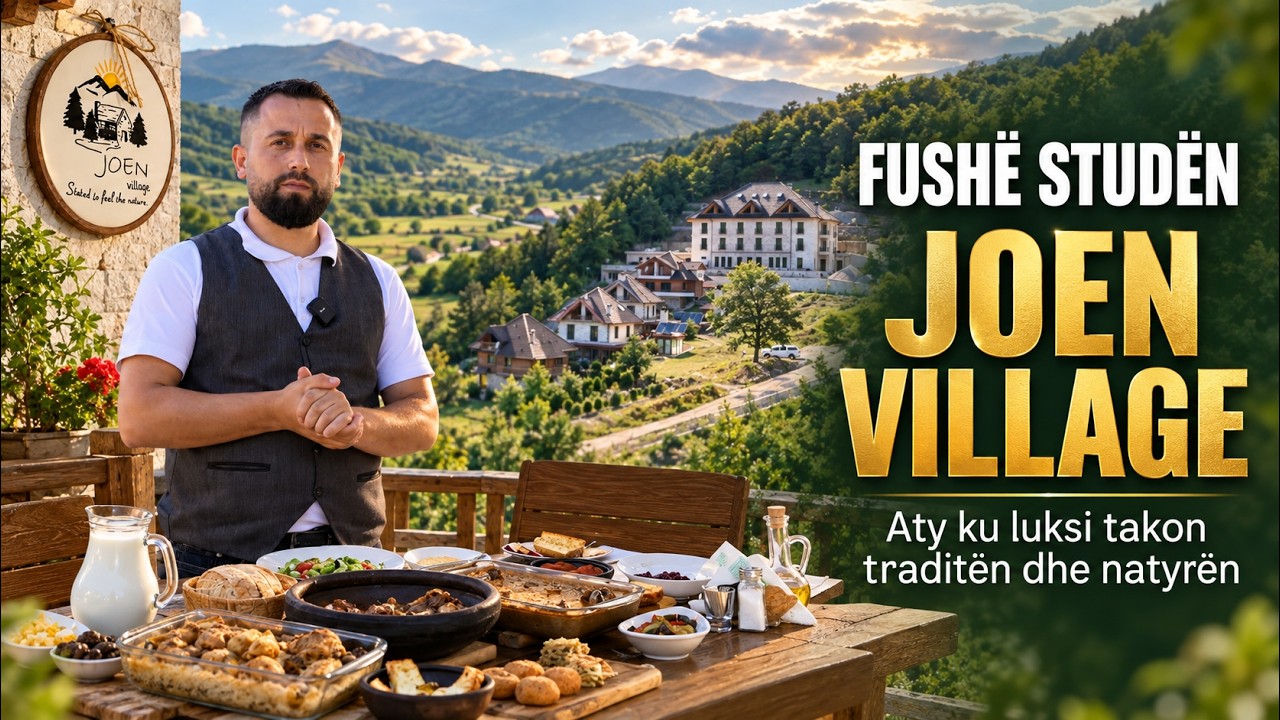 JOEN VILLAGE/ Aty ku luksi, tradita dhe natyra bëhen bashkë- Realizoi Daniel Mucaku