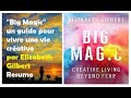 Big magic un guide pour vivre une vie crative  par elizabeth gilbert resume