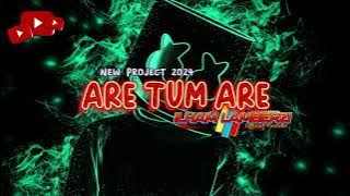 LAGU JOGET 2024 - ARE TUM ARE || ILHAM LAMBERZI