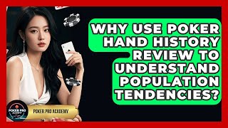 Why Use Poker Hand History Review To Understand Population Tendencies? - Poker Pro Academy